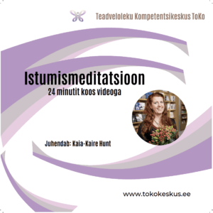 Istumismeditatsioon (24 minutit koos videoga)